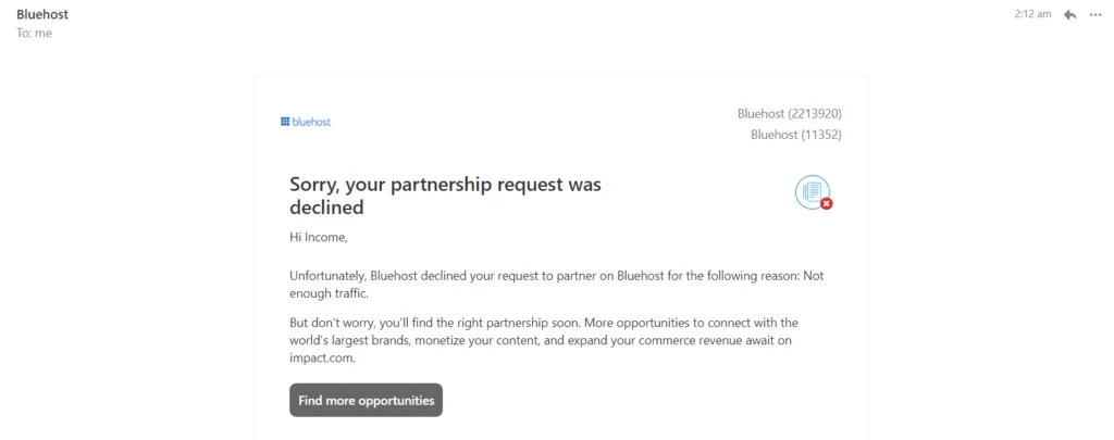 Bluehost affiliate program rejection email I got rejected by Bluehost affiliate program for having too low traffic. this is the email i received from them.